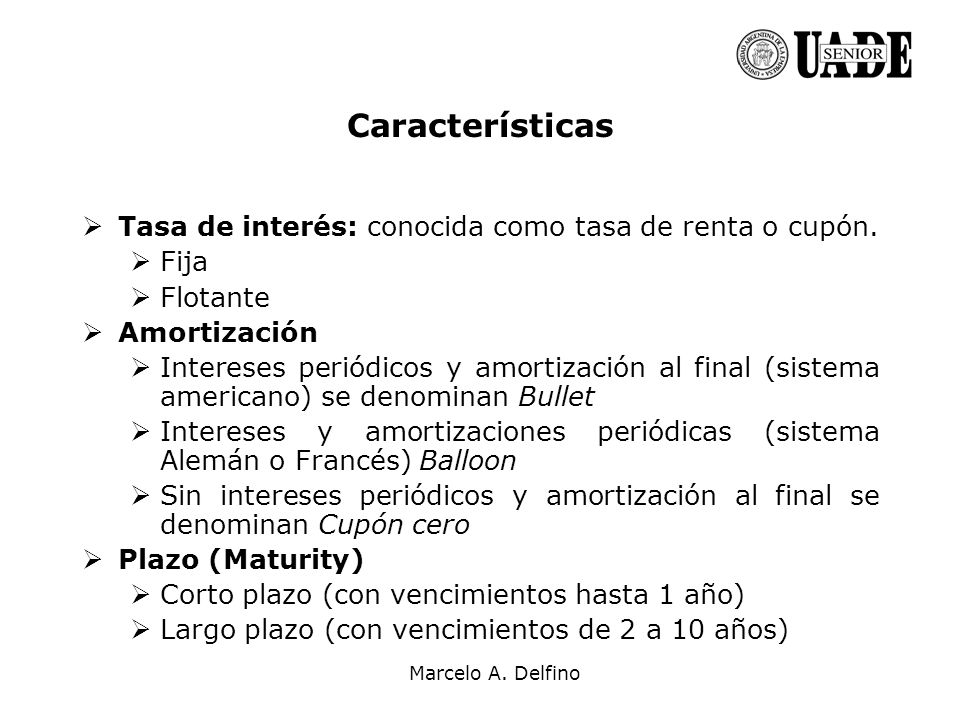Características Tasa de interés: conocida como tasa de renta o cupón.