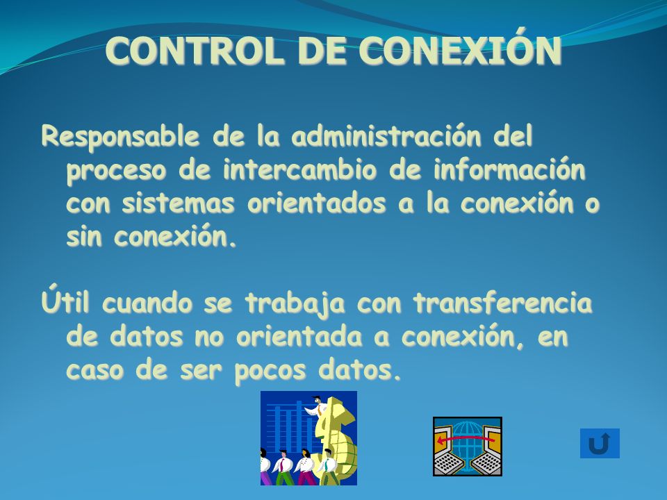 CONTROL DE CONEXIÓN Responsable de la administración del proceso de intercambio de información con sistemas orientados a la conexión o sin conexión.