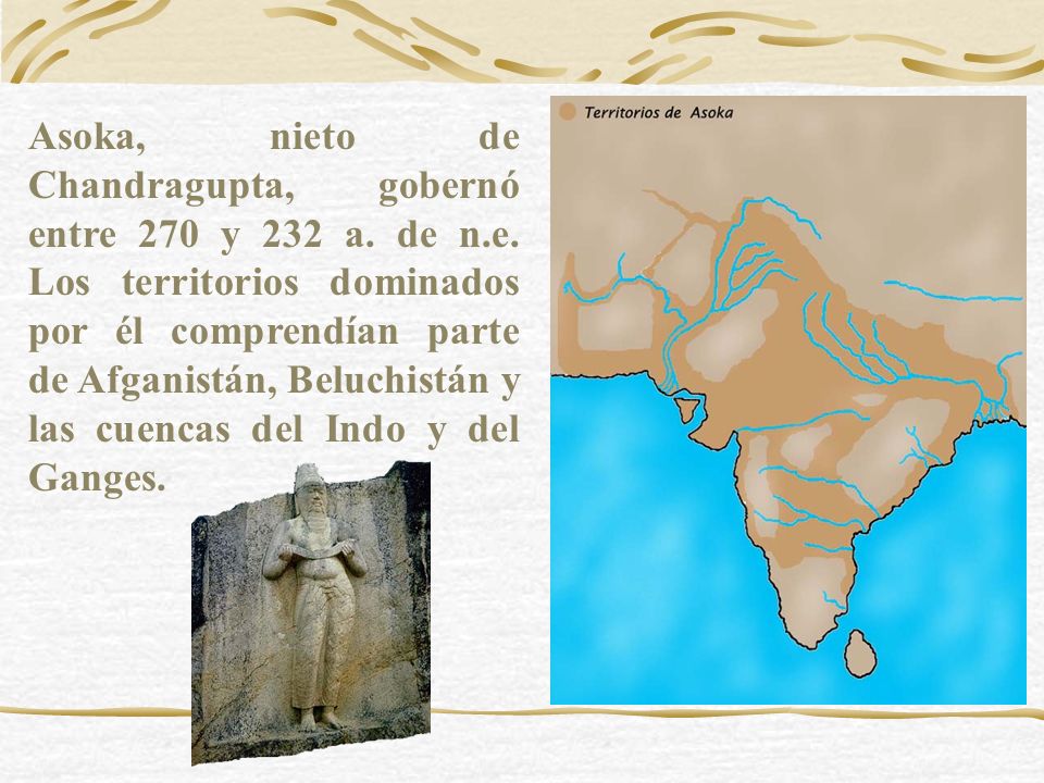 Asoka, nieto de Chandragupta, gobernó entre 270 y 232 a. de n. e