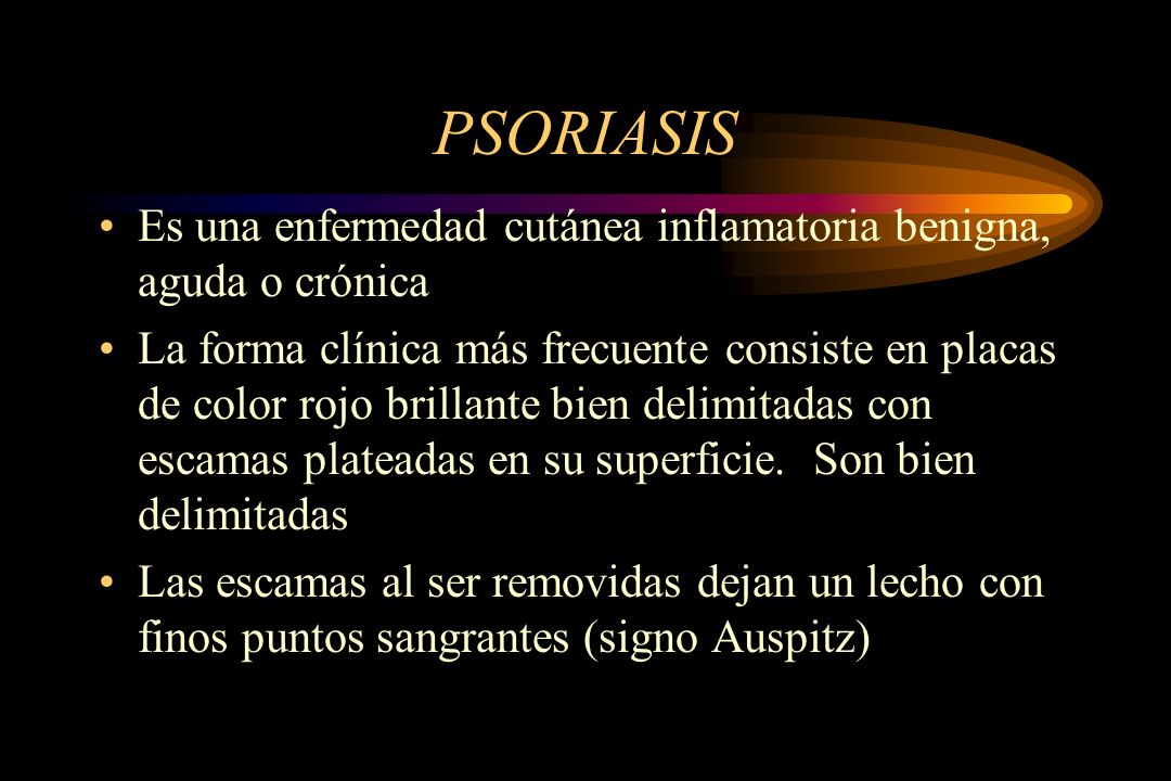 PSORIASIS Es una enfermedad cutánea inflamatoria benigna, aguda o crónica.