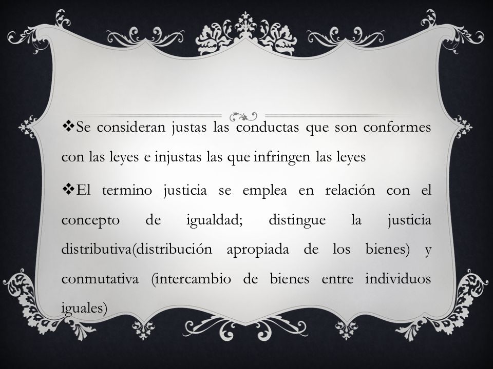 Se consideran justas las conductas que son conformes con las leyes e injustas las que infringen las leyes