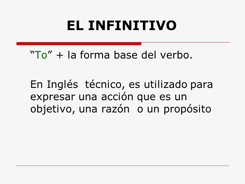 EL INFINITIVO To + la forma base del verbo.