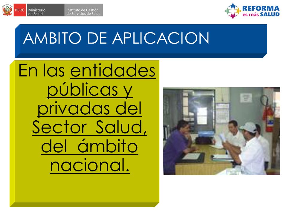 AMBITO DE APLICACION En las entidades públicas y privadas del Sector Salud, del ámbito nacional.