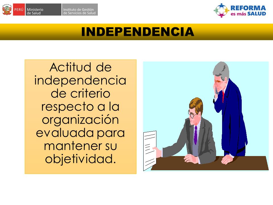 INDEPENDENCIA Actitud de independencia de criterio respecto a la organización evaluada para mantener su objetividad.