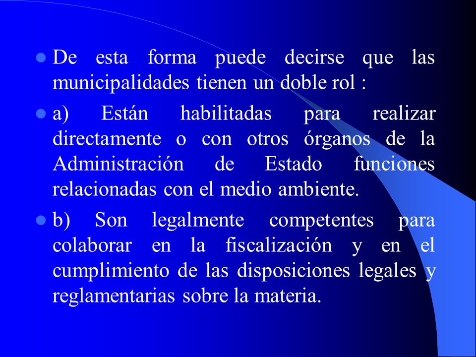 De esta forma puede decirse que las municipalidades tienen un doble rol :