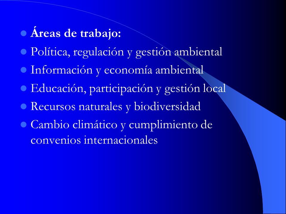 Áreas de trabajo: Política, regulación y gestión ambiental. Información y economía ambiental. Educación, participación y gestión local.