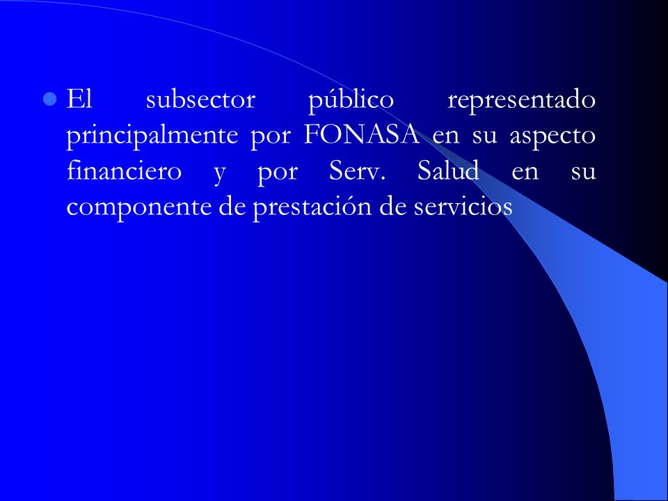 El subsector público representado principalmente por FONASA en su aspecto financiero y por Serv.