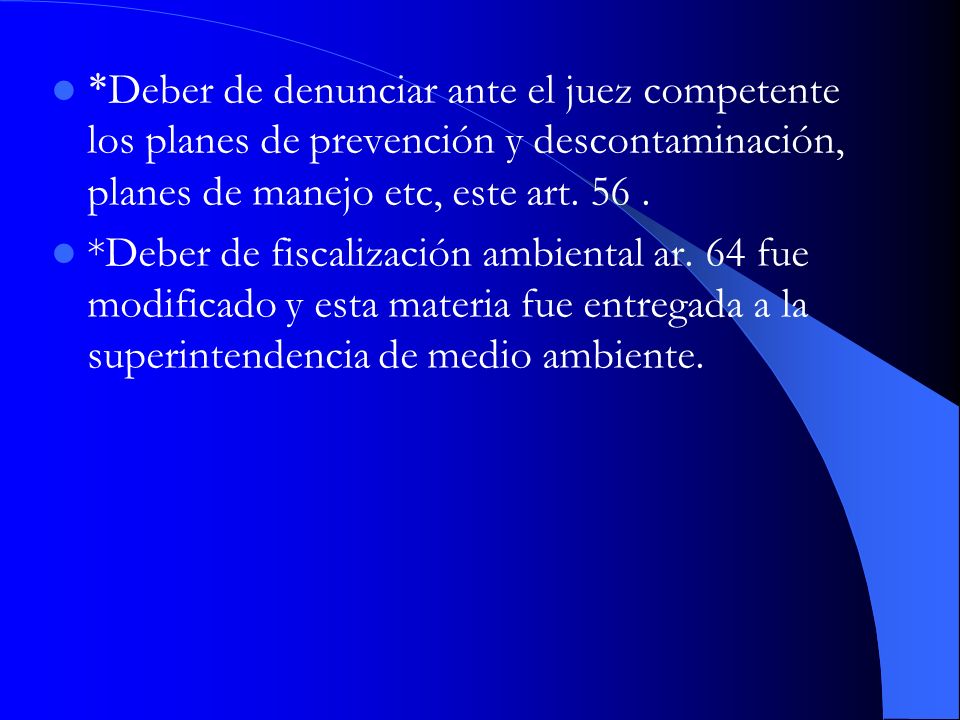 *Deber de denunciar ante el juez competente los planes de prevención y descontaminación, planes de manejo etc, este art. 56 .