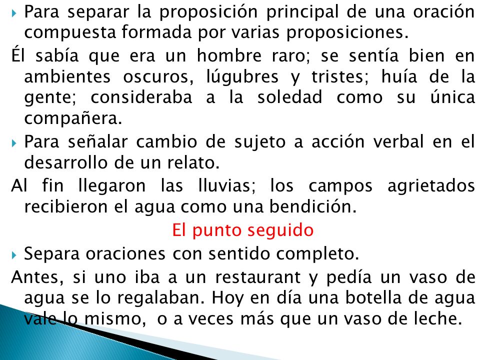Para separar la proposición principal de una oración compuesta formada por varias proposiciones.