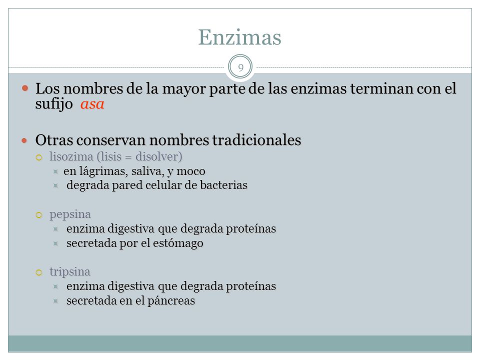 Enzimas Los nombres de la mayor parte de las enzimas terminan con el sufijo asa. Otras conservan nombres tradicionales.