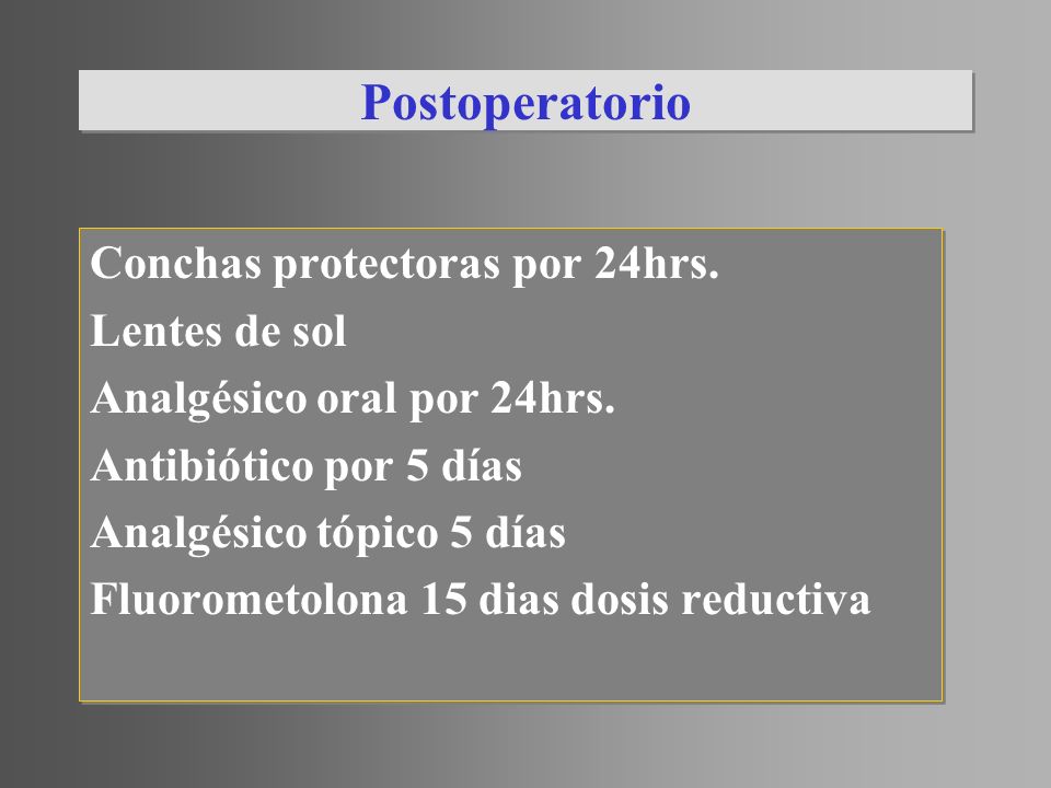 Postoperatorio Conchas protectoras por 24hrs. Lentes de sol