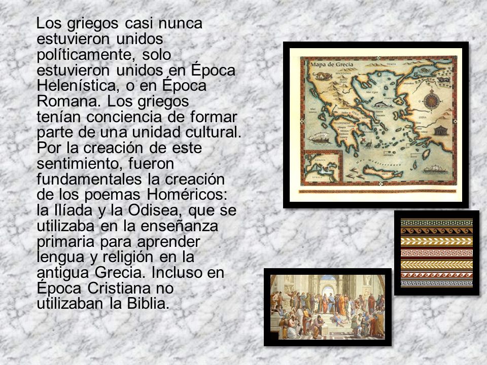 Los griegos casi nunca estuvieron unidos políticamente, solo estuvieron unidos en Época Helenística, o en Época Romana.