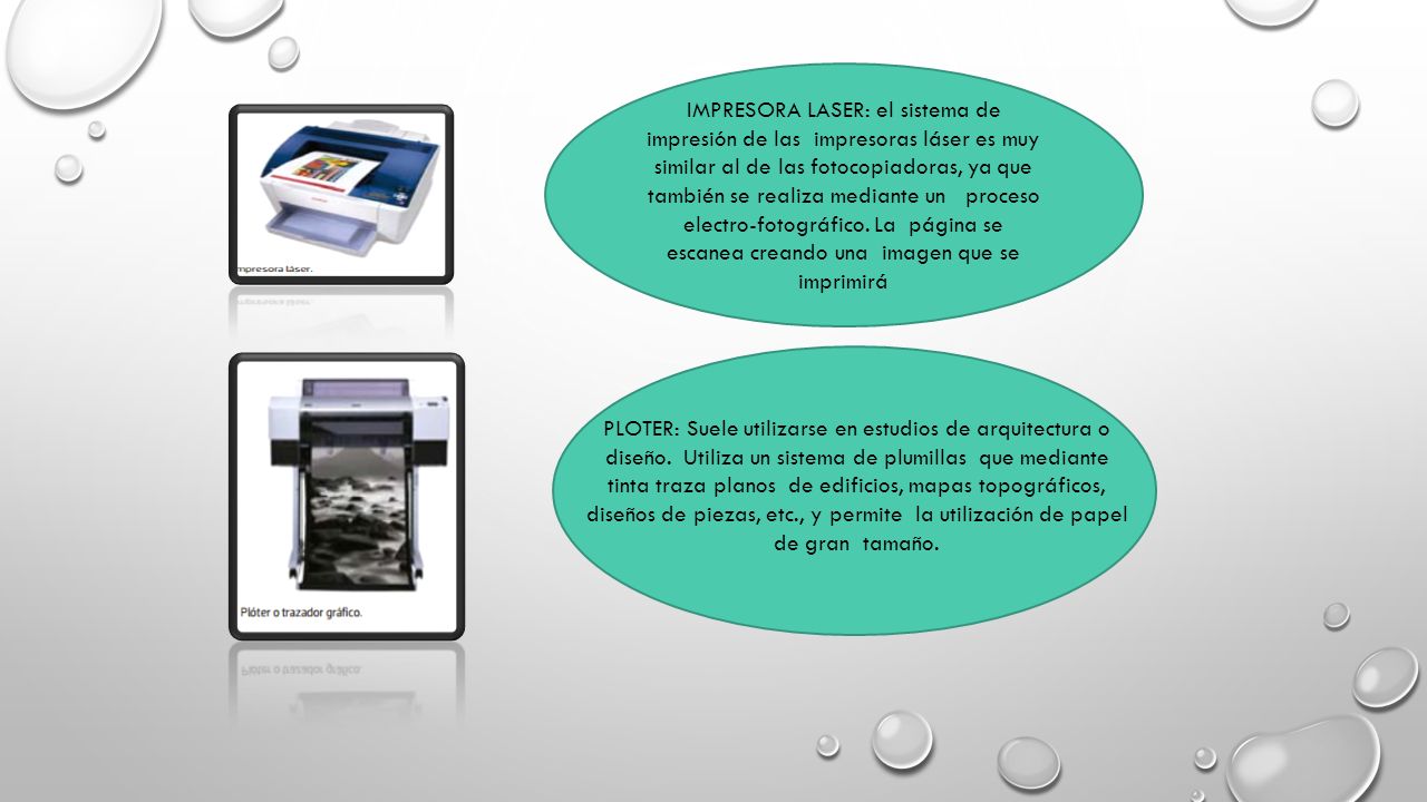 IMPRESORA LASER: el sistema de impresión de las impresoras láser es muy similar al de las fotocopiadoras, ya que también se realiza mediante un proceso electro-fotográfico. La página se escanea creando una imagen que se imprimirá