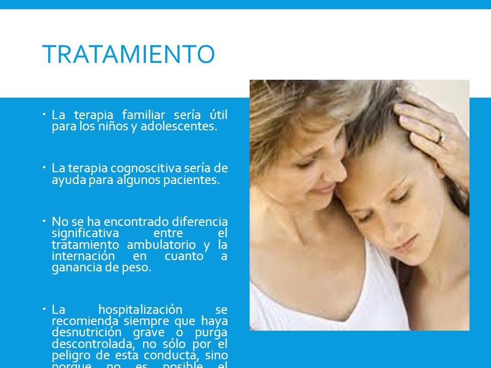 Tratamiento La terapia familiar sería útil para los niños y adolescentes. La terapia cognoscitiva sería de ayuda para algunos pacientes.