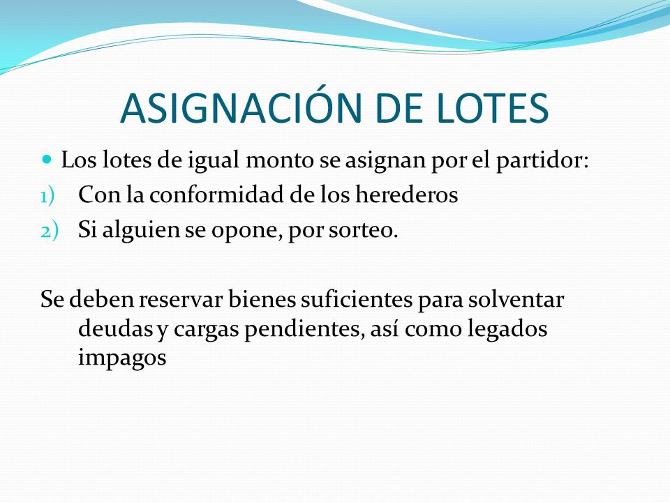 Asignación de lotes Los lotes de igual monto se asignan por el partidor: Con la conformidad de los herederos.