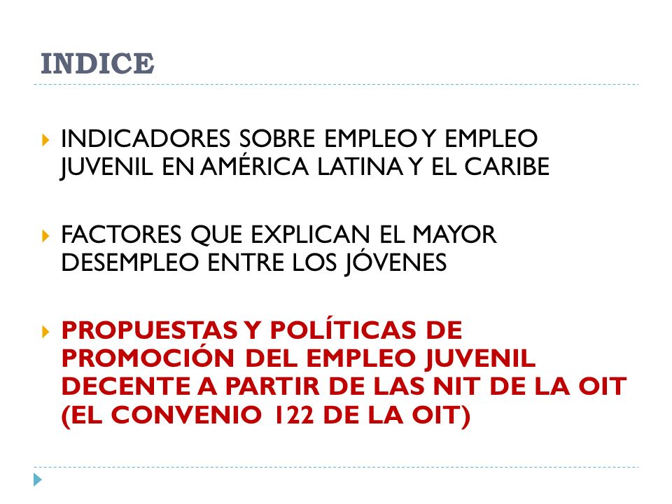 INDICE INDICADORES SOBRE EMPLEO Y EMPLEO JUVENIL EN AMÉRICA LATINA Y EL CARIBE. FACTORES QUE EXPLICAN EL MAYOR DESEMPLEO ENTRE LOS JÓVENES.
