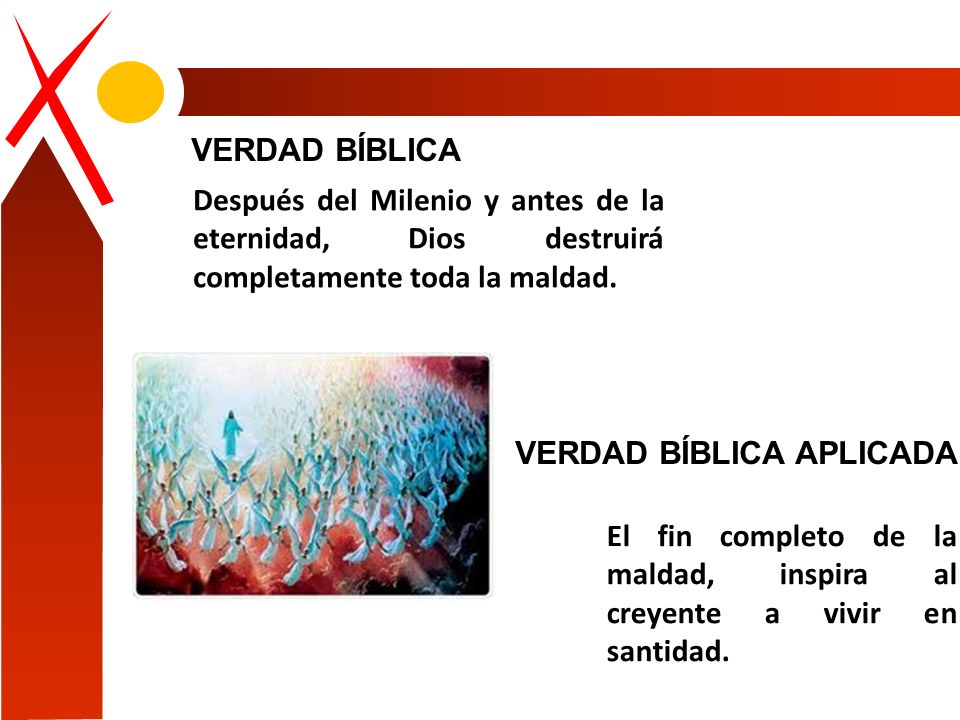 VERDAD BÍBLICA Después del Milenio y antes de la eternidad, Dios destruirá completamente toda la maldad.