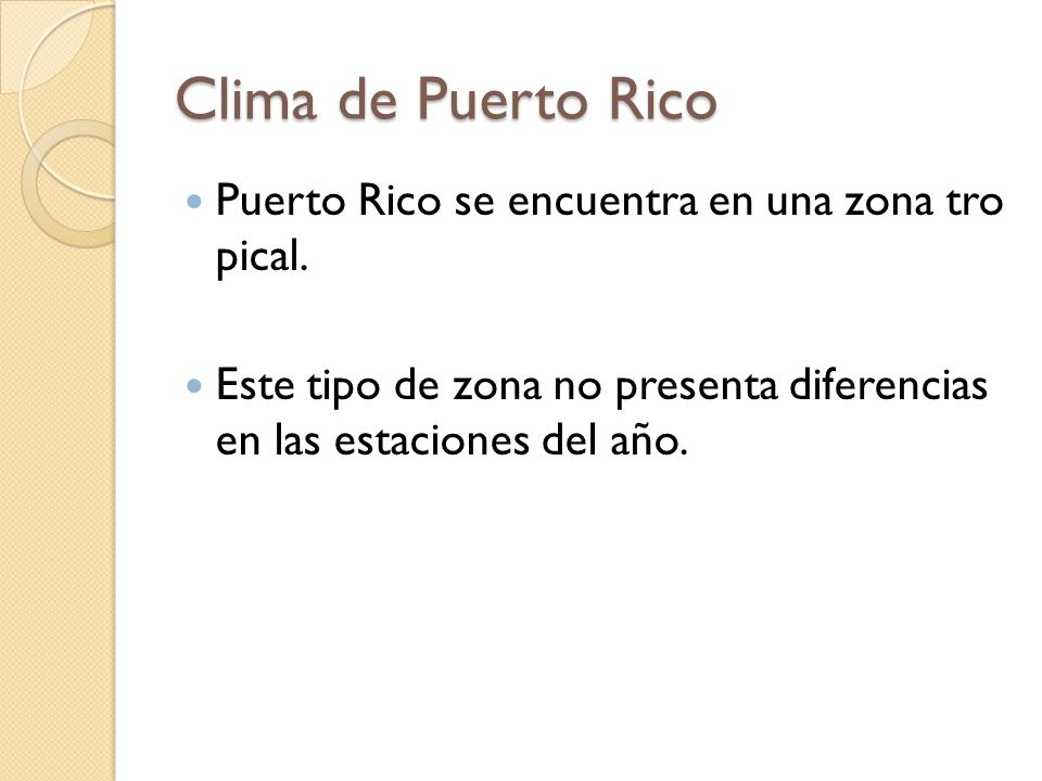 Clima de Puerto Rico Puerto Rico se encuentra en una zona tro pical.
