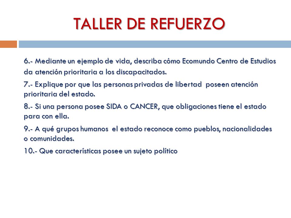 TALLER DE REFUERZO 6.- Mediante un ejemplo de vida, describa cómo Ecomundo Centro de Estudios da atención prioritaria a los discapacitados.