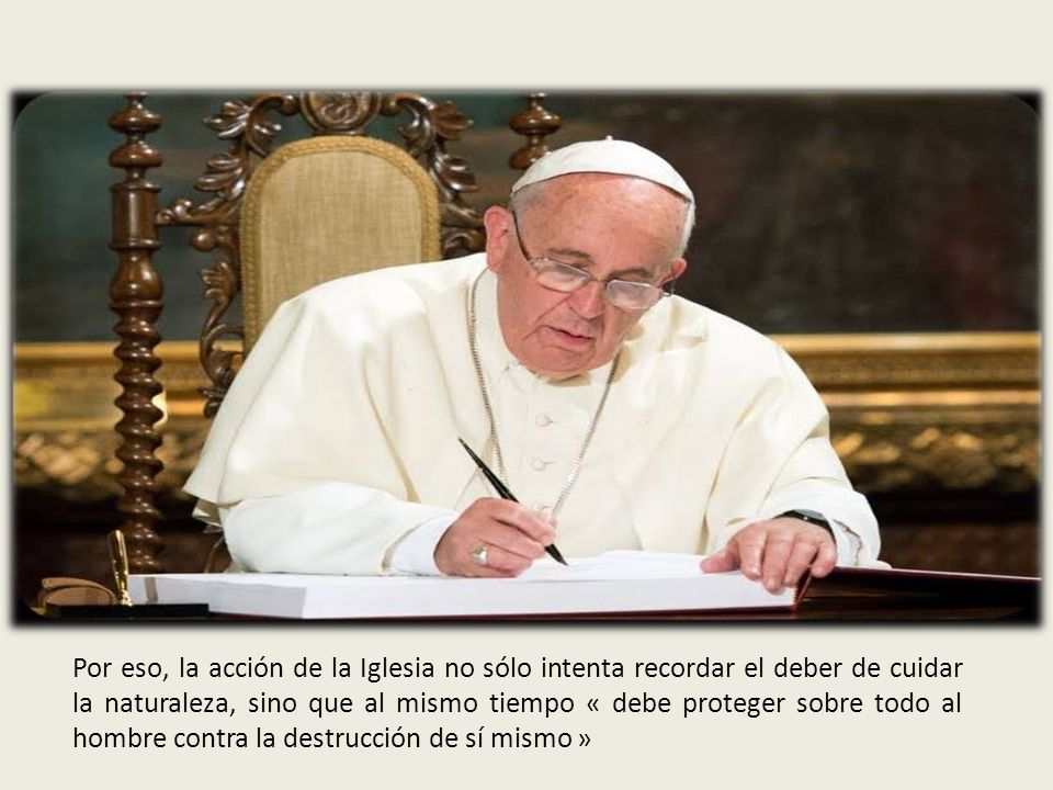 Por eso, la acción de la Iglesia no sólo intenta recordar el deber de cuidar la naturaleza, sino que al mismo tiempo « debe proteger sobre todo al hombre contra la destrucción de sí mismo »