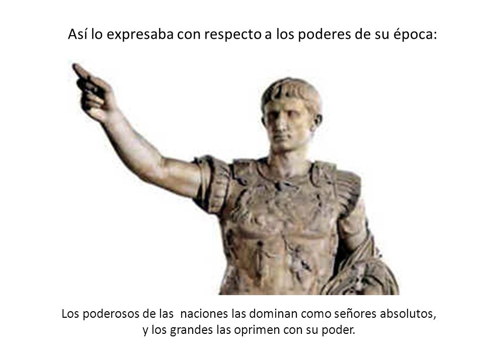 Así lo expresaba con respecto a los poderes de su época: