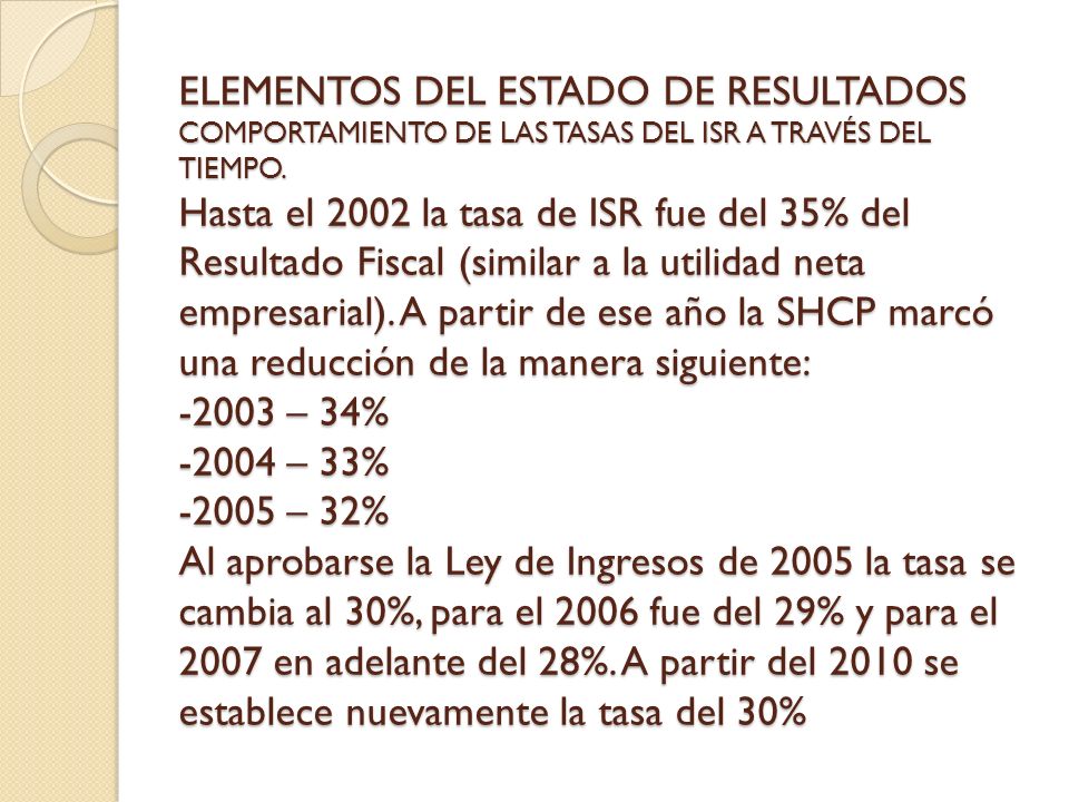 ELEMENTOS DEL ESTADO DE RESULTADOS COMPORTAMIENTO DE LAS TASAS DEL ISR A TRAVÉS DEL TIEMPO.