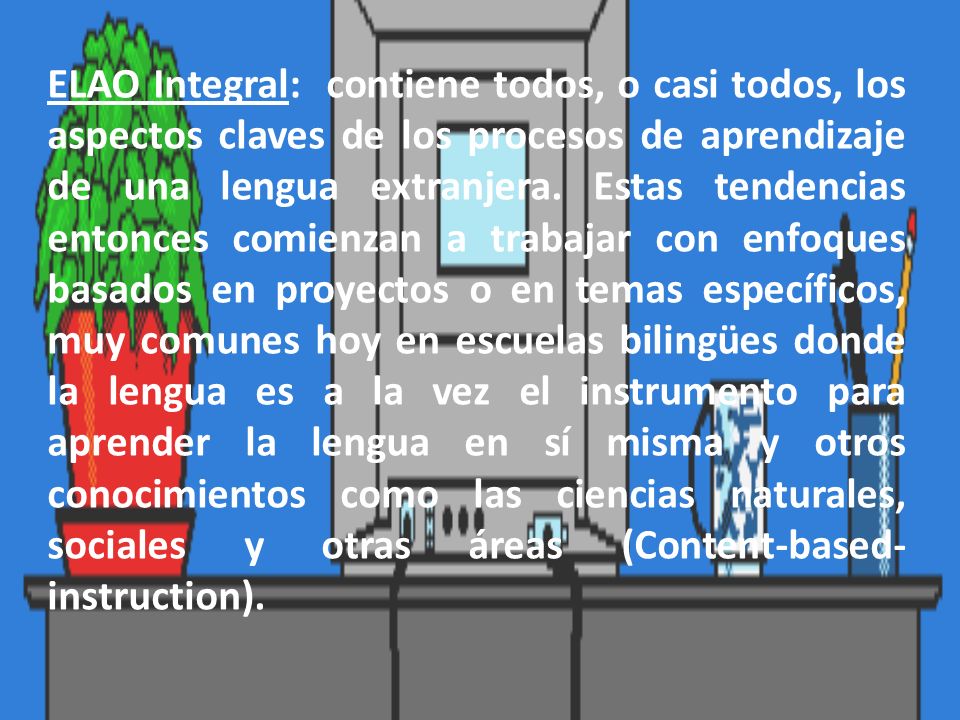 ELAO Integral: contiene todos, o casi todos, los aspectos claves de los procesos de aprendizaje de una lengua extranjera.