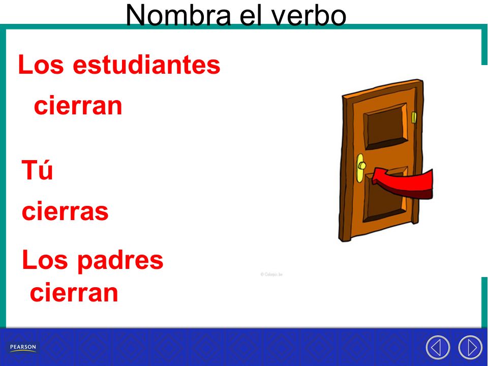 Nombra el verbo Los estudiantes cierran Tú cierras Los padres cierran