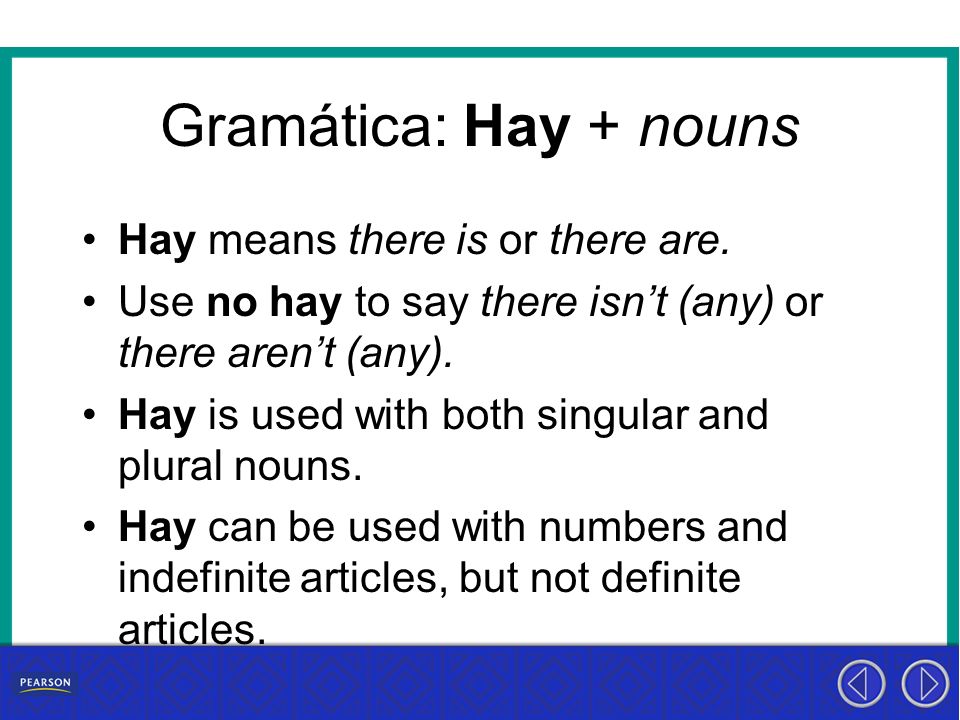 Gramática: Hay + nouns Hay means there is or there are.