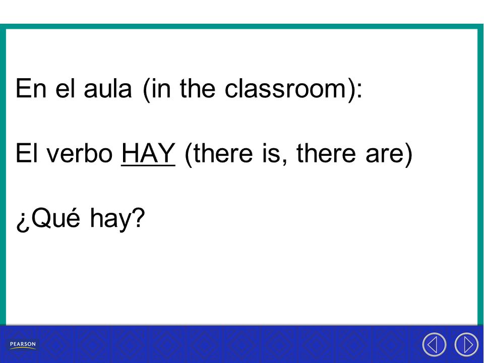 En el aula (in the classroom): El verbo HAY (there is, there are) ¿Qué hay