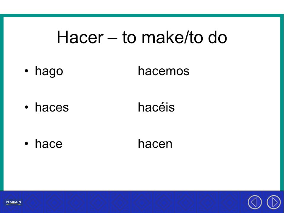 Hacer – to make/to do hago hacemos haces hacéis hace hacen