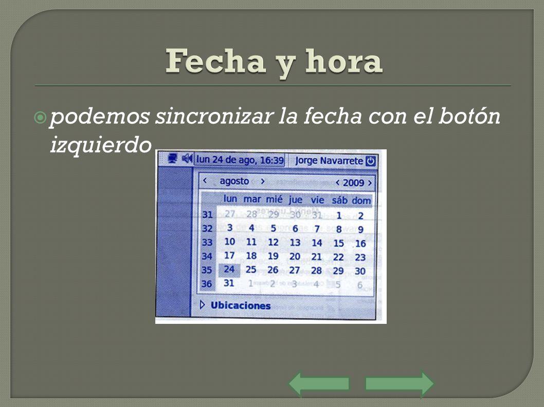 Fecha y hora podemos sincronizar la fecha con el botón izquierdo