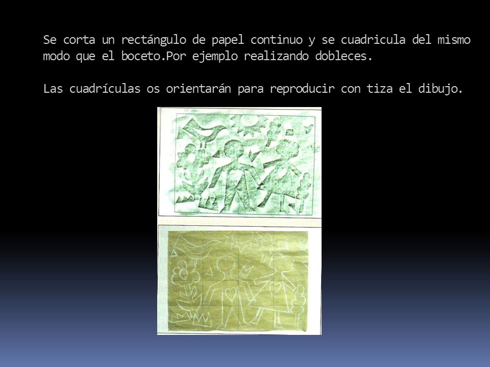 Se corta un rectángulo de papel continuo y se cuadricula del mismo modo que el boceto.Por ejemplo realizando dobleces.