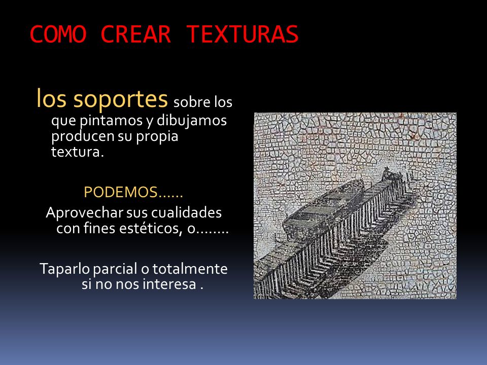COMO CREAR TEXTURAS los soportes sobre los que pintamos y dibujamos producen su propia textura. PODEMOS……