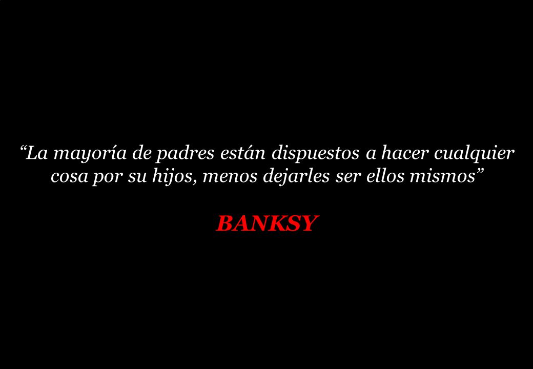 La mayoría de padres están dispuestos a hacer cualquier cosa por su hijos, menos dejarles ser ellos mismos