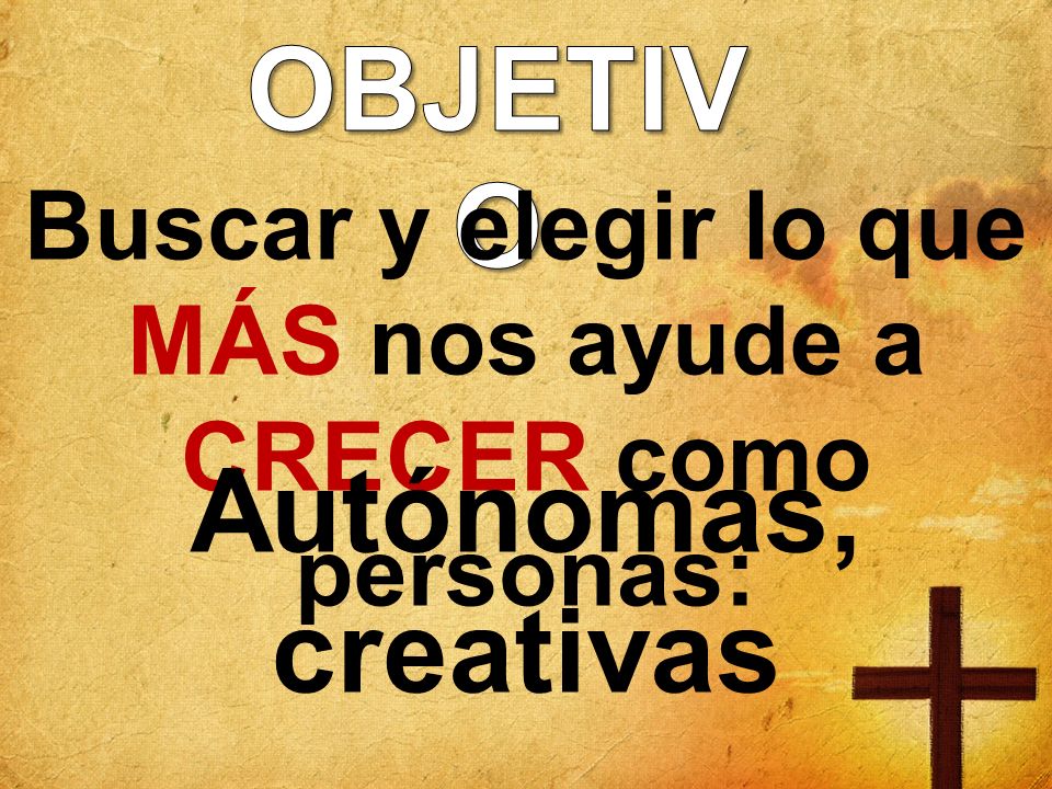 Buscar y elegir lo que MÁS nos ayude a CRECER como personas: