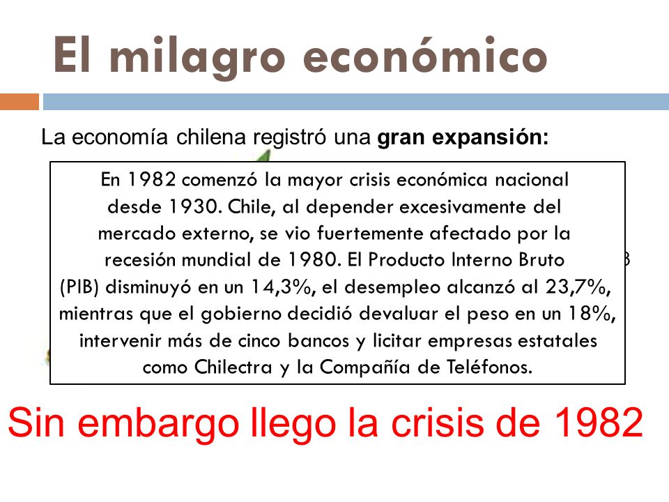 El milagro económico Sin embargo llego la crisis de 1982