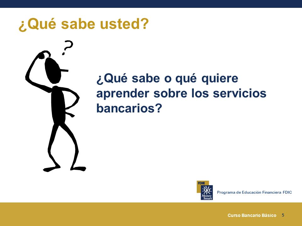 ¿Qué sabe usted ¿Qué sabe o qué quiere aprender sobre los servicios bancarios