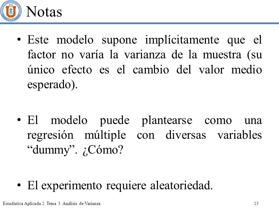 Notas Este modelo supone implícitamente que el factor no varía la varianza de la muestra (su único efecto es el cambio del valor medio esperado).