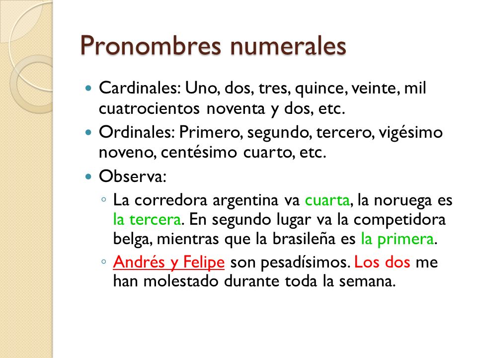 Pronombres numerales Cardinales: Uno, dos, tres, quince, veinte, mil cuatrocientos noventa y dos, etc.