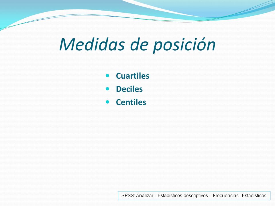 Medidas de posición Cuartiles Deciles Centiles