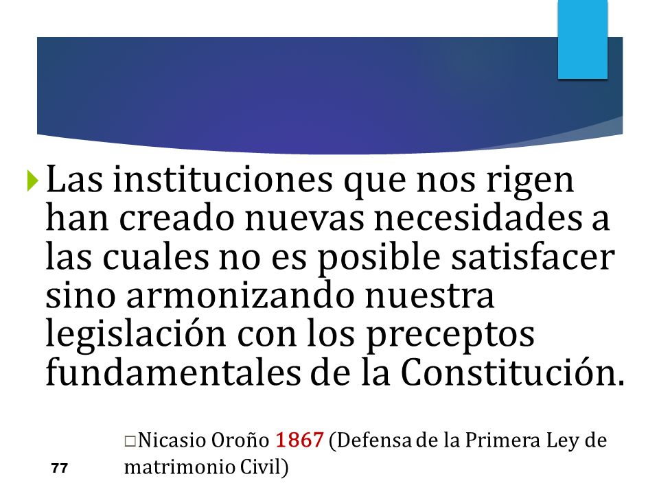 Las instituciones que nos rigen han creado nuevas necesidades a las cuales no es posible satisfacer sino armonizando nuestra legislación con los preceptos fundamentales de la Constitución.