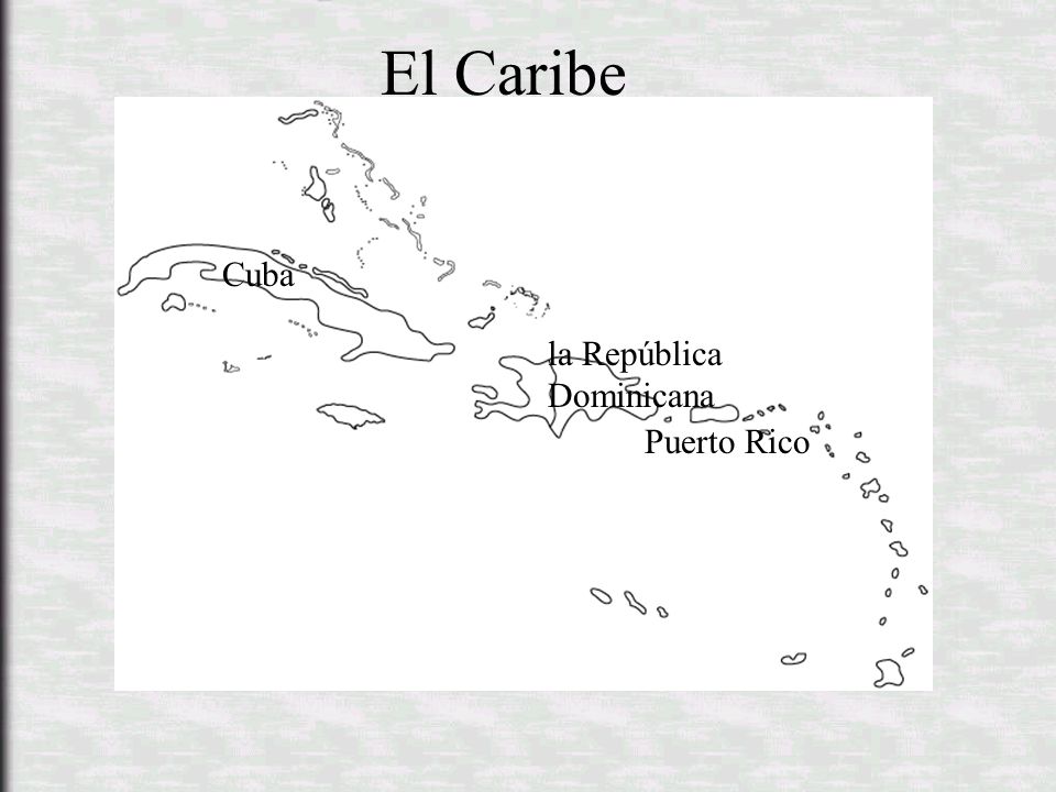 El Caribe Cuba la República Dominicana Puerto Rico