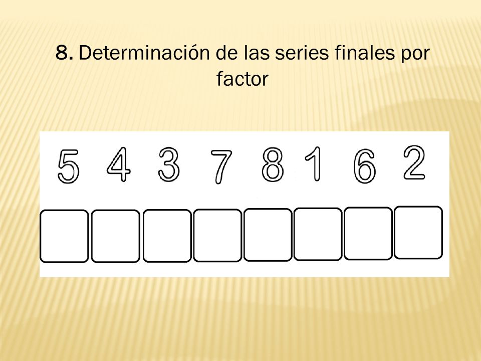 8. Determinación de las series finales por factor