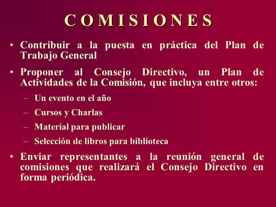 C O M I S I O N E S Contribuir a la puesta en práctica del Plan de Trabajo General.