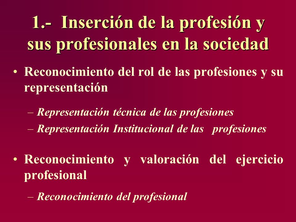 1.- Inserción de la profesión y sus profesionales en la sociedad