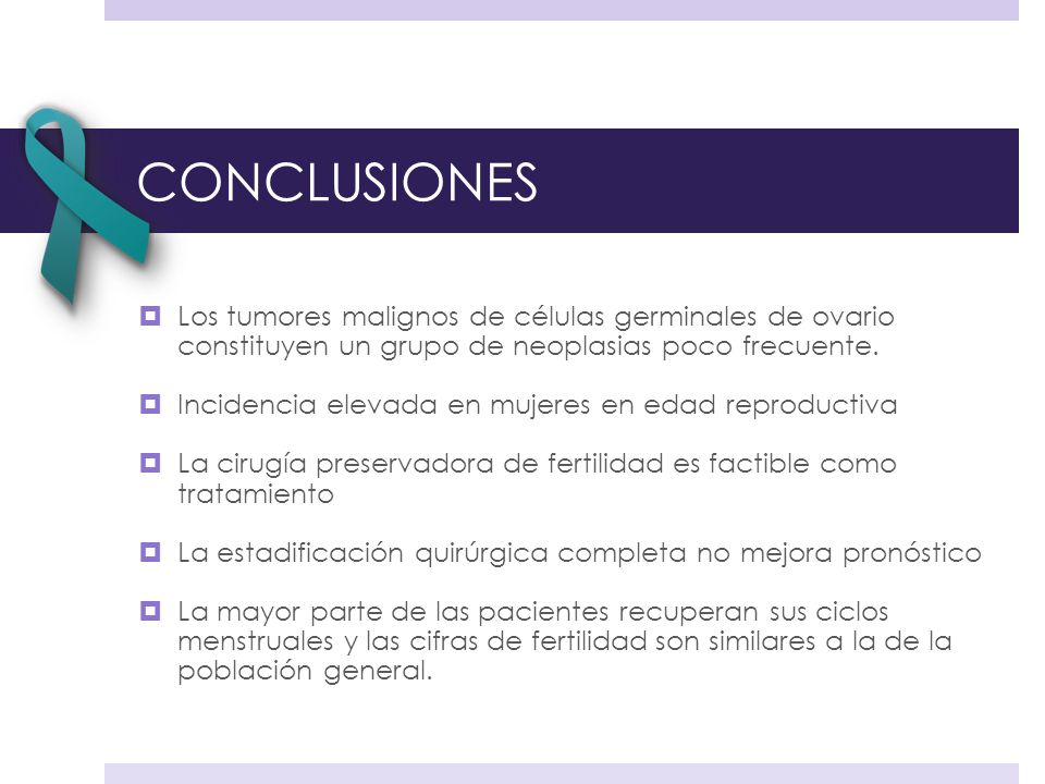CONCLUSIONES Los tumores malignos de células germinales de ovario constituyen un grupo de neoplasias poco frecuente.