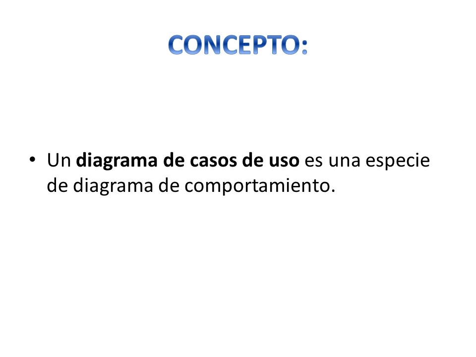 CONCEPTO: Un diagrama de casos de uso es una especie de diagrama de comportamiento.