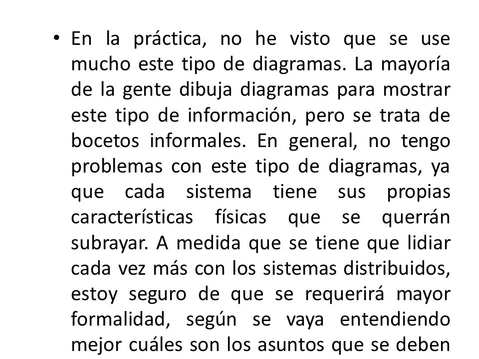 En la práctica, no he visto que se use mucho este tipo de diagramas