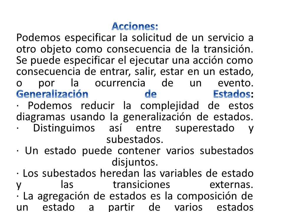 Acciones: Podemos especificar la solicitud de un servicio a otro objeto como consecuencia de la transición.
